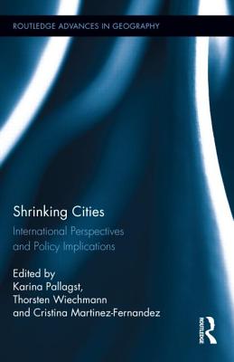 Shrinking Cities: International Perspectives and Policy Implications (Routledge Advances in Geography)