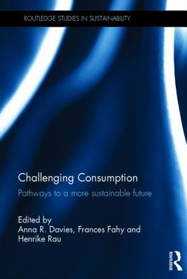 Challenging Consumption (Routledge Studies in Sustainability)