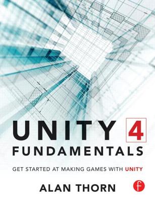 Unity 4 Fundamentals: Get Started at Making Games with Unity