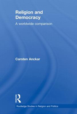 Religion and Democracy: A Worldwide Comparison (Routledge Studies in Religion and Politics)