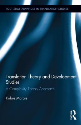 Translation Theory and Development Studies: A Complexity Theory Approach (Routledge Advances in Translation and Interpreting Studies)
