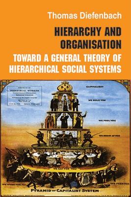 Hierarchy and Organisation: Toward a General Theory of Hierarchical Social Systems (Routledge Studies in Management, Organizations and Society)