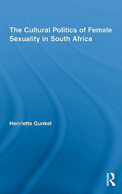 The Cultural Politics of Female Sexuality in South Africa