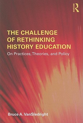Image for The Challenge of Rethinking History Education The Challenge of Rethinking History Education