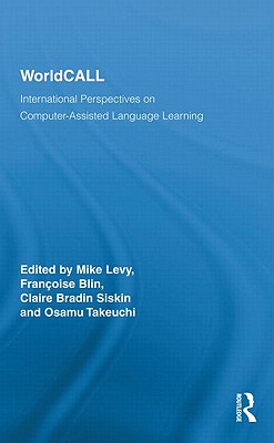 WorldCALL: International Perspectives on Computer-Assisted Language Learning (Routledge Studies in Computer Assisted Language Learning)