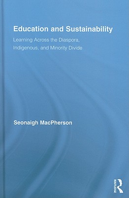 Education and Sustainability: Learning Across the Diaspora, Indigenous, and Minority Divide (Routledge Research in Education)
