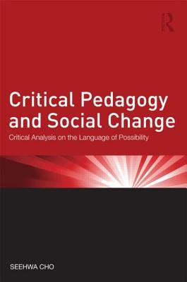 Critical Pedagogy and Social Change: Critical Analysis on the Language of Possibility (Critical Social Thought)