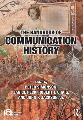 The Handbook of Communication History (ICA Handbook Series)