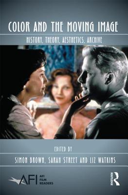 Color and the Moving Image: History, Theory, Aesthetics, Archive (AFI Film Readers)