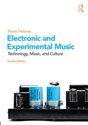 Electronic and Experimental Music: Technology, Music, and Culture