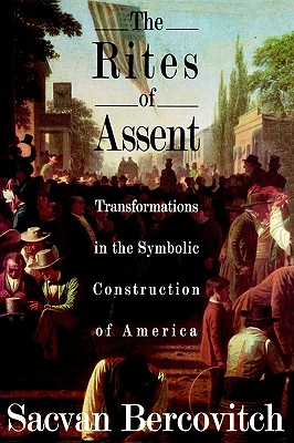 The Rites of Assent: Transformations in the Symbolic Construction of America