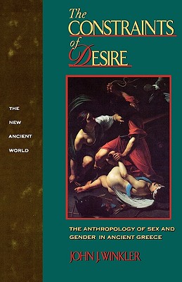 THE CONSTRAINTS OF DESIRE The Anthropology of Sex and Gender in Ancient Greece