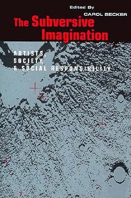 The Subversive Imagination: Artists, Society & Social Responsiblity