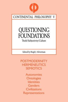 Image for Questioning Foundations: Truth, Subjectivity and Culture (Continental Philosophy) Questioning Foundations: Truth, Subjectivity and Culture (Continental Philosophy)