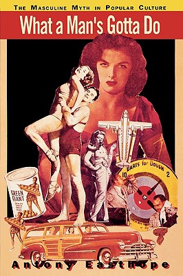 What a Man's Gotta Do: The Masculine Myth in Popular Culture