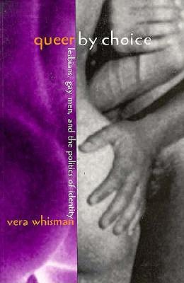 Queer By Choice: Lesbians, Gay Men, and The Politics of Identity
