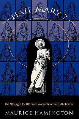 Hail Mary: The Struggle for Ultimate Womanhood in Catholicism