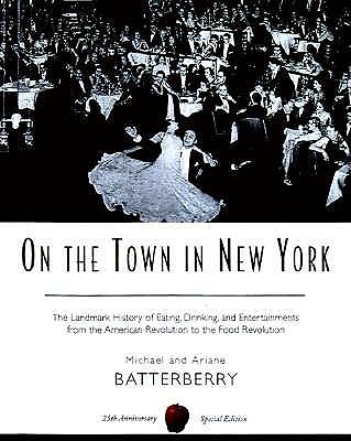On the Town in New York: The Landmark History of Eating, Drinking, and Entertainments from the American Revolution to the Food Revolution