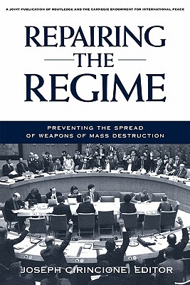 Repairing the Regime: Preventing the Spread of Weapons of Mass Destruction