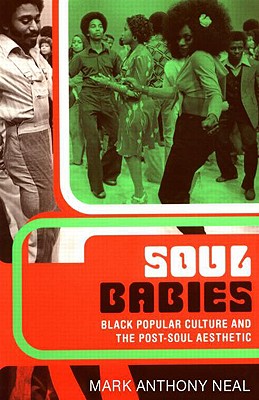 Image for Soul Babies: Black Popular Culture and the Post-Soul Aesthetic