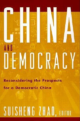 China and Democracy: Reconsidering the Prospects for a Democratic China