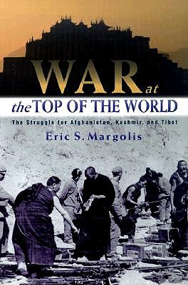 Image for War at the Top of the World: The Struggle for Afghanistan, Kashmir and Tibet