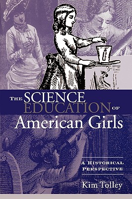 The Science Education of American Girls (Studies in the History of Education (Paperback))