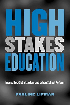 High Stakes Education: Inequality, Globalization, and Urban School Reform (Critical Social Thought)