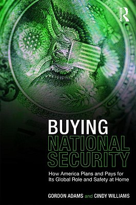 Image for Buying National Security: How America Plans and Pays for Its Global Role and Safety at Home Buying National Security: How America Plans and Pays for Its Global Role and Safety at Home