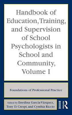 Handbook of Education, Training, and Supervision of School Psychologists in School and Community, Volume I: Foundations of Professional Practice