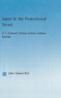 Satire and the Postcolonial Novel (Literary Criticism and Cultural Theory)