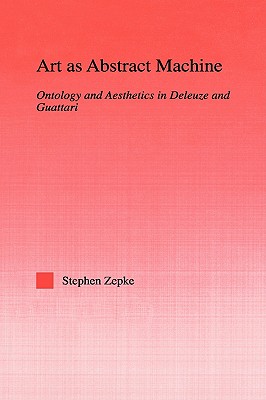 Art as Abstract Machine: Ontology and Aesthetics in Deleuze and Guattari (Studies in Philosophy)