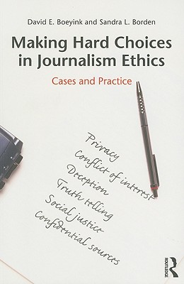 Making Hard Choices in Journalism Ethics: Cases and Practice