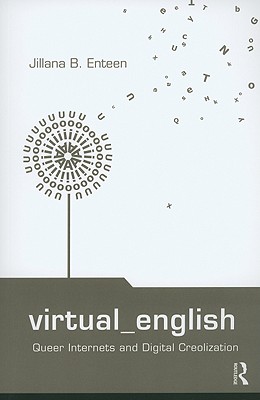 Virtual English: Queer Internets and Digital Creolization (Routledge Studies in New Media and Cyberculture)