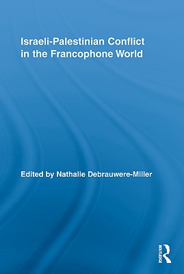 Israeli-Palestinian Conflict in the Francophone World (Routledge Studies in Cultural History)
