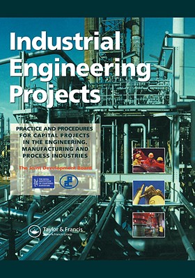 Industrial Engineering Projects: Practice and procedures for capital projects in the engineering, manufacturing and process industries