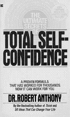 Image for The Ultimate Secrets of Total Self-Confidence: A Proven Formula That Has Worked for Thousands
