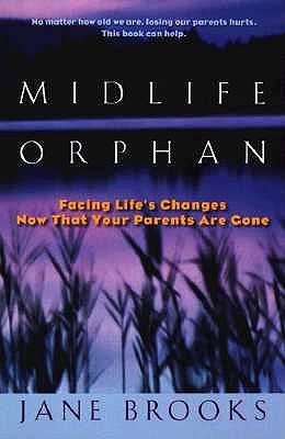 Midlife Orphan: Facing Life's Changes Now That Your Parents Are Gone