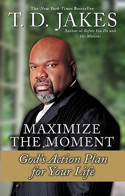 Image for Maximize the Moment: God's Action Plan For Your Life Maximize the Moment: God's Action Plan For Your Life