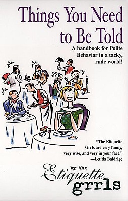 Image for Things You Need To Be Told: A Handbook for Polite Behavior in a Tacky, Rude World!