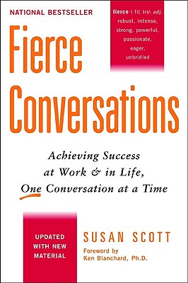Fierce Conversations: Achieving Success at Work and in Life One Conversation at a Time