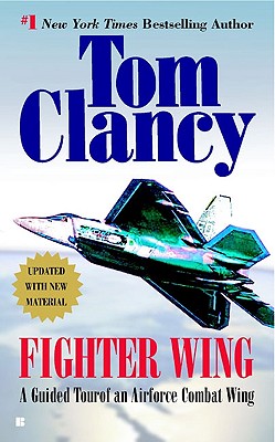 Fighter Wing: A Guided Tour of an Air Force Combat Wing (Tom Clancy's Military Referenc)