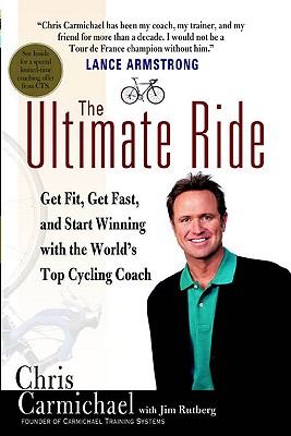 Ultimate Ride: Get Fit, Get Fast, and Start Winning with the World's Top Cycling Coach