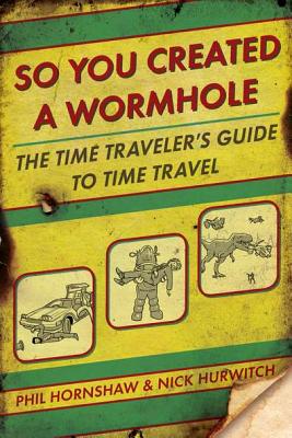 So You Created a Wormhole: The Time Traveler's Guide to Time Travel