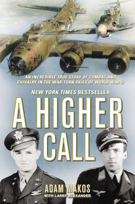 A Higher Call: An Incredible True Story of Combat and Chivalry in the ...