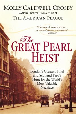 The Great Pearl Heist: London s Greatest Thief and Scotland Yard s Hunt for the World s Most Valuable Necklace