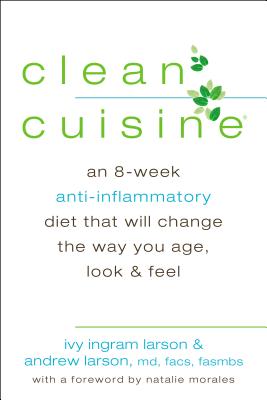 Image for Clean Cuisine An 8-Week Anti-Inflammatory Diet That Will Change the Way You Age, Look & Feel