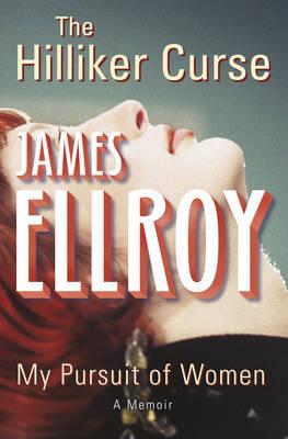 Hilliker Curse: My Pursuit of Women. James Ellroy