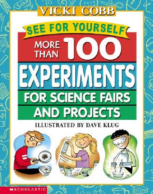 See for Yourself: More Than 100 Experiments for Science Fairs and Projects