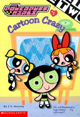 Image for Cartoon Crazy (Powerpuff Girls #3) (Powerpuff Girls, Chaper Book) Cartoon Crazy (Powerpuff Girls #3) (Powerpuff Girls, Chaper Book)